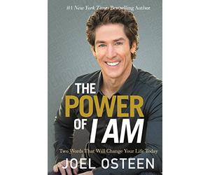 The Power Of I Am: Two Words That Will Change Your Life Today