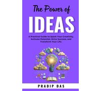The Power Of Ideas: A Practical Guide To Spark Your Creativity, Activate Potential, Drive Success, And Transform Your Life. (Super Power Series)