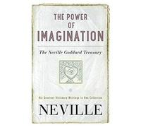 Le pouvoir de l'imagination : Recueil de Neville Goddard