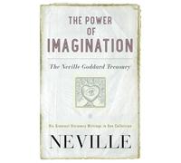 The Power of Imagination: The Neville Goddard Treasury