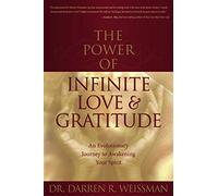 The Power of Infinite Love & Gratitude,: An Evolutionary Journey To Awakening Your Spirit