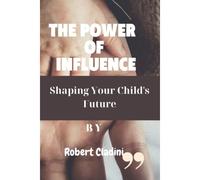 The Power Of Influence: Shaping Your Child's Future
