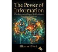 The Power of Information: How Information Shapes Health, Human Behavior and Economy