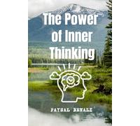 The Power of Inner Thinking: A 30-Day Guide to Reprogram Your Mind, Boost Confidence, and Unlock Mental Clarity