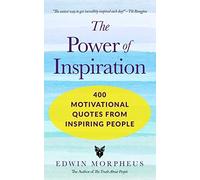 The Power Of Inspiration: 400 Motivational Quotes From Inspiring People