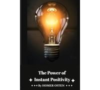 The Power of Instant Positivity: Instant Ways to Change Your Mindset