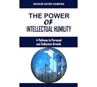 THE POWER OF INTELLECTUAL HUMILITY: A Pathway to Personal and Collective Growth