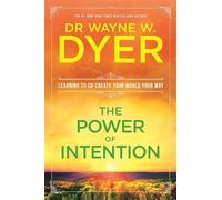 The Power of Intention: Learning to Co-create Your World Your Way