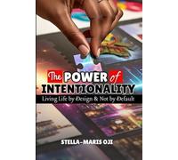 THE POWER OF INTENTIONALITY: Living Life by Design & Not By Default