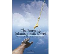 The Power Of Intimacy With Christ