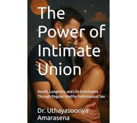 The Power of Intimate Union: Health, Longevity, and Life Enrichment Through Regular Healthy Heterosexual Sex