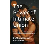 The Power of Intimate Union: Health, Longevity, and Life Enrichment Through Regular Healthy Heterosexual Sex