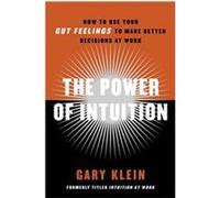 The Power of Intuition Gary Klein (Auteur)