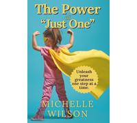 The Power of Just One: Unleash your greatness one step at a time.