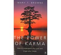 The Power of Karma : How to Understand Your Past and Shape Your Future, Mary T. B