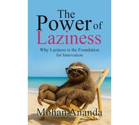 The Power of Laziness: Why Laziness is the Foundation for Innovation