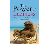 The Power of Laziness: Why Laziness is the Foundation for Innovation