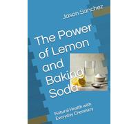 The Power of Lemon and Baking Soda: Natural Health with Everyday Chemistry