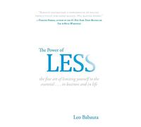 The Power of Less: The Fine Art of Limiting Yourself to the Essential...in Business and in Life