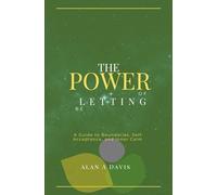 The Power of Letting Be: A Guide to Boundaries, Self-Acceptance, and Inner Calm