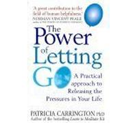 The Power of Letting Go: A Practical Approach to Releasing the Pressures in Your Life