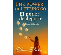 The Power of Letting Go / El poder de dejar ir: A journey to peace, freedom, and healing / Un viaje hacia la paz, la libertad y la sanidad