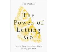 The Power of Letting Go: How to Drop Everything That's Holding You Back NEUF