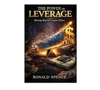 THE POWER OF LEVERAGE: Moving Beyond Linear Effort