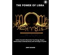 The Power of Libra: Zodiac Journal to Harmonize Your Energy, Deepen Relationships & Embody Beauty with Astrology & Crystals