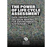 The Power of Life Cycle Assessment: Data Driven Decision Making for Environmental Sustainability