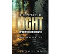 The Power of Light; The Deception of Darkness: God Desires You
