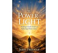 The Power of Light: Walking in God's Truth and Reflecting Christ's Glory
