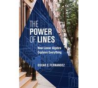 The Power of Lines How Linear Algebra Explains Everything - Oscar E. Fernandez - The MIT Press - ebook (ePub) - Livre