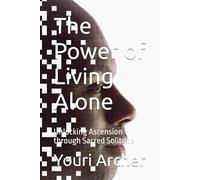The Power of Living Alone: Unlocking Ascension through Sacred Solitude