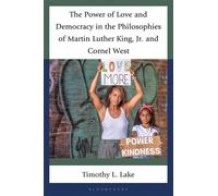The Power of Love and Democracy in the Philosophies of Martin Luther King, Jr. and Cornel West - Timothy L. Lake - Bloomsbury Academic - ebook (ePub) - Livre