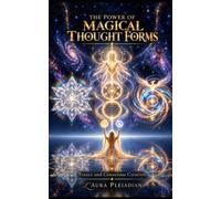 The Power of Magical Thought Forms: Trance and Conscious Creation