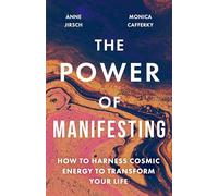 The Power of Manifesting: How to harness cosmic energy to transform your life