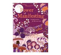 The Power Of Manifesting: To help you live the life you want