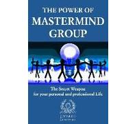 The Power Of Mastermind Group: The Secret Weapon For Your Personal And Professional Life