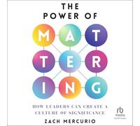 The Power of Mattering: How Leaders Can Create a Culture of Significance