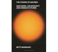 The Power of Maybes: Machines, Uncertainty and Design Futures