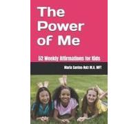 The Power Of Me: 52 Weekly Affirmations For Kids (The Empowered Mind Series)