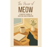 The Power of Meow: A Positive Journal of Gratitude, Affirmation & Relaxing Cat Coloring Pages: Relaxation and Self-Care Gift - Mood Tracker, Daily Prompts and Cat Coloring for Adults