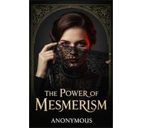 The Power of Mesmerism: A Highly Erotic Narrative of Voluptuous Facts and Fancies