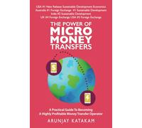 The Power of Micro Money Transfers: A practical guide to becoming a highly profitable money transfer operator