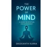 The Power Of Mind: A Guide To Spiritual Enlightenment