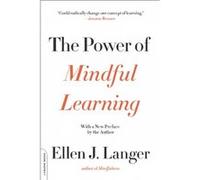 The Power of Mindful Learning by Ellen Langer Ellen J Langer, (Auteur)