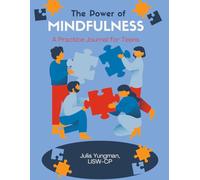 The Power of Mindfulness- A Practice Journal for Teens-: Mindful Exercises to "Grow and Glow", Increase Gratitude and Calmness