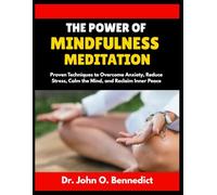 THE POWER OF MINDFULNESS MEDITATION: Proven Techniques to Overcome Anxiety, Reduce Stress, Calm the Mind, and Reclaim Inner Peace