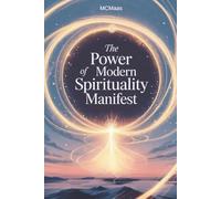 The Power of Modern Spirituality Manifest: Tools for Empowerment, Healing, and a Life Aligned with Purpose